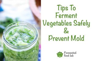 Tips to ferment vegetables safely and prevent mold. Follow these tips and banish the fears preventing these healing foods from being in your life.