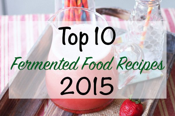 Top 10 Fermented Food Recipes of 2015. These recipes were visited the most, shared the most and had the most comments and interest on the blog.