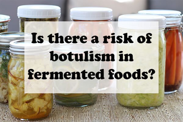Is there a risk of botulism in fermented foods? The leading cause of botulism is home canned foods using improper canning techniques. 