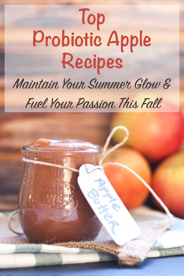 Keep your sexy Summer glow and fuel your passion with my Top Probiotic Apple recipes. Wow your taste buds and stay fit through fall and winter.