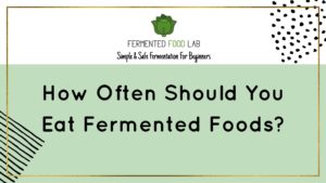 How often should you eat fermented foods?