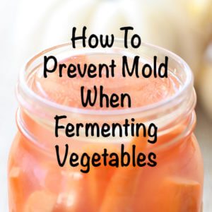 When mold shows up in your fermented veggies it can be really scary and gross. Here's how to prevent mold when fermenting vegetables.