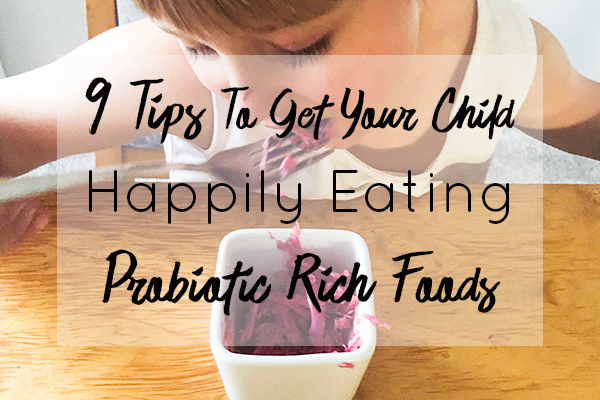 Think fermented food is just for adults? Think again, use one or a combination of these 9 Tips to Get Your Child Happily Eating Probiotic Rich Foods.